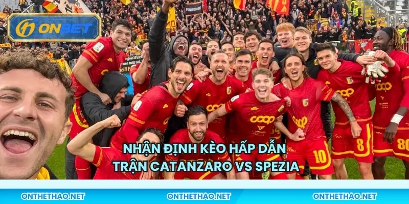 Nhận định kèo hấp dẫn trận Catanzaro vs Spezia