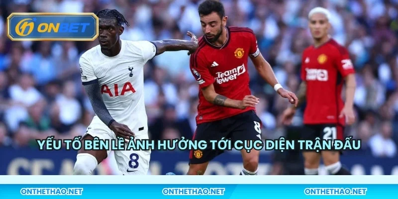Yếu tố bên lề ảnh hưởng tới cục diện trận đấu