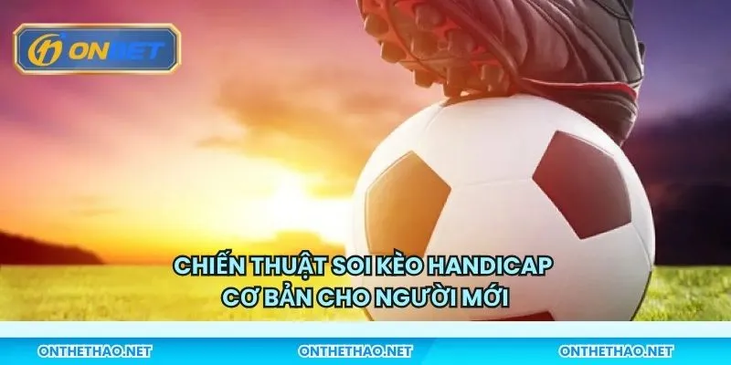 Chiến thuật soi kèo handicap cơ bản cho người mới