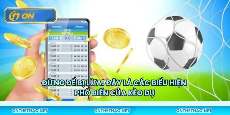 Đừng để bị lừa! Đây là các biểu hiện phổ biến của kèo dụ