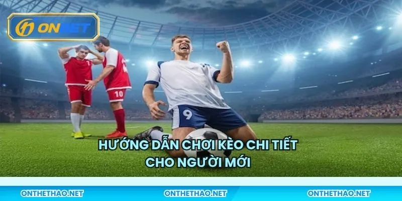 Hướng dẫn chơi kèo chi tiết cho người mới