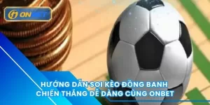 Hướng dẫn soi kèo đồng banh