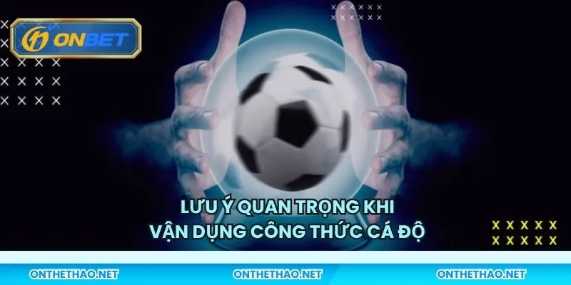 Lưu ý quan trọng khi vận dụng công thức cá độ