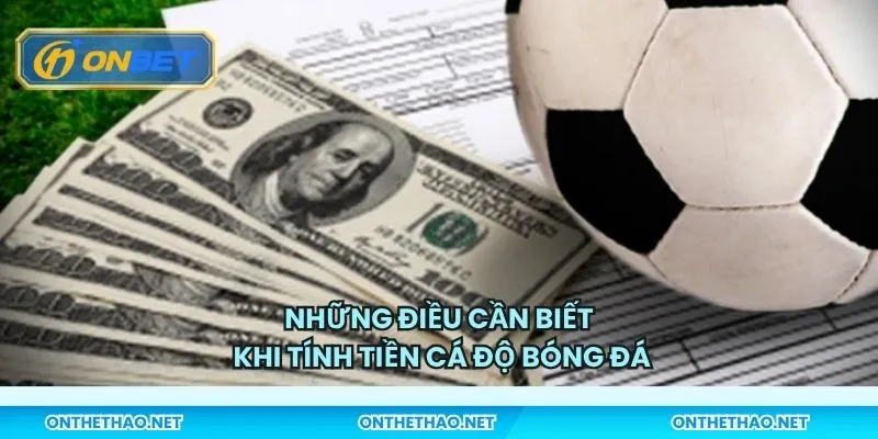 Những điều cần biết khi tính tiền cá độ bóng đá