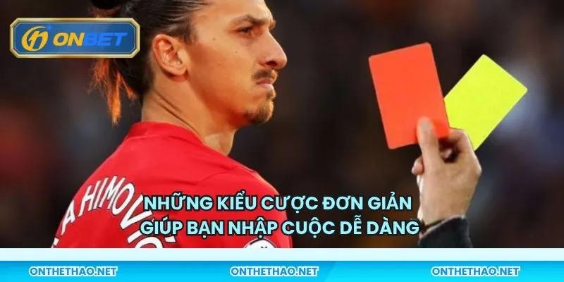Những kiểu cược đơn giản giúp bạn nhập cuộc dễ dàng