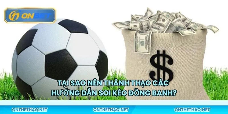 Tại sao nên thành thạo các hướng dẫn soi kèo đồng banh?