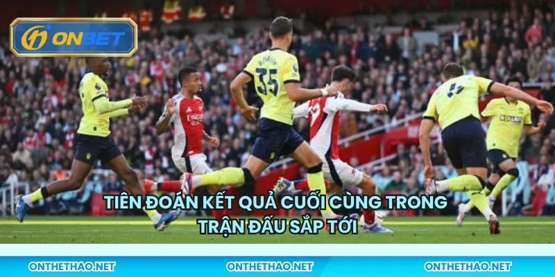 Tiên đoán kết quả cuối cùng trong trận đấu sắp tới